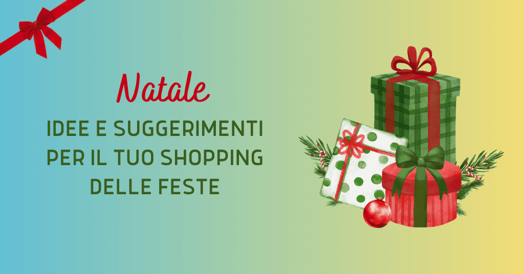 Cosa regalare a natale alle persone che ami? Idee e suggerimenti per il tuo shopping delle feste