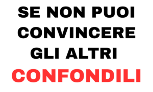 Se non puoi convincere confondili